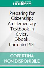 Preparing for Citizenship: An Elementary Textbook in Civics. E-book. Formato PDF