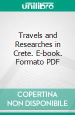 Travels and Researches in Crete. E-book. Formato PDF ebook di T. A. B. Spratt