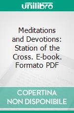 Meditations and Devotions: Station of the Cross. E-book. Formato PDF ebook di John Henry Cardinal Newman