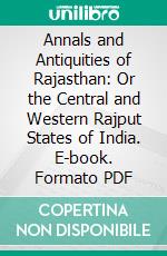 Annals and Antiquities of Rajasthan: Or the Central and Western Rajput States of India. E-book. Formato PDF ebook di James Tod