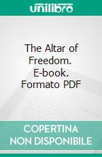 The Altar of Freedom. E-book. Formato PDF