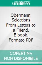 Obermann: Selections From Letters to a Friend. E-book. Formato PDF ebook