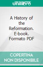 A History of the Reformation. E-book. Formato PDF ebook di Thomas M. Lindsay