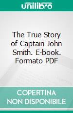 The True Story of Captain John Smith. E-book. Formato PDF ebook