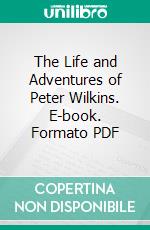 The Life and Adventures of Peter Wilkins. E-book. Formato PDF ebook