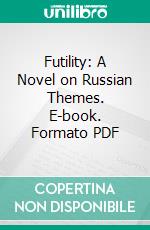 Futility: A Novel on Russian Themes. E-book. Formato PDF ebook