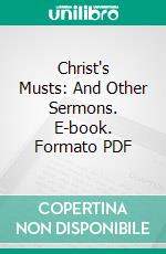 Christ's Musts: And Other Sermons. E-book. Formato PDF ebook di Alexander Maclaren