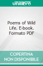 Poems of Wild Life. E-book. Formato PDF ebook di Charles G. D. Roberts