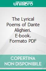 The Lyrical Poems of Dante Alighieri. E-book. Formato PDF ebook