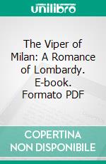 The Viper of Milan: A Romance of Lombardy. E-book. Formato PDF ebook di Marjorie Bowen