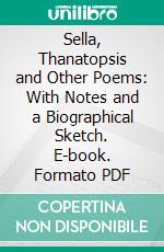 Sella, Thanatopsis and Other Poems: With Notes and a Biographical Sketch. E-book. Formato PDF