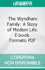 The Wyndham Family: A Story of Modern Life. E-book. Formato PDF ebook di Harriet Diana Calvert Thompson