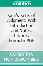 Kant's Kritik of Judgment: With Introduction and Notes. E-book. Formato PDF ebook di Immanuel Kant Bernard