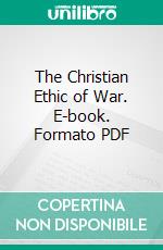 The Christian Ethic of War. E-book. Formato PDF ebook di P. T. Forsyth