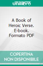 A Book of Heroic Verse. E-book. Formato PDF ebook di Arthur Burrell