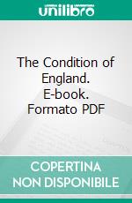 The Condition of England. E-book. Formato PDF ebook di Charles Frederick Gurney Masterman