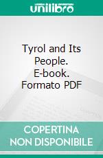 Tyrol and Its People. E-book. Formato PDF ebook