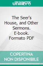 The Seer's House, and Other Sermons. E-book. Formato PDF ebook