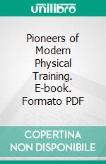 Pioneers of Modern Physical Training. E-book. Formato PDF ebook