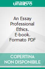 An Essay Professional Ethics. E-book. Formato PDF ebook di George Sharswood