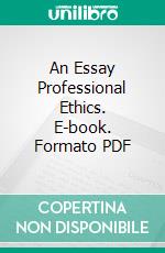 An Essay Professional Ethics. E-book. Formato PDF ebook