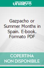 Gazpacho or Summer Months in Spain. E-book. Formato PDF ebook di William George Clark