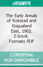 The Early Annals of Kokstad and Griqualand East, 1902. E-book. Formato PDF