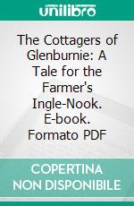 The Cottagers of Glenburnie: A Tale for the Farmer's Ingle-Nook. E-book. Formato PDF ebook