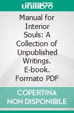 Manual for Interior Souls: A Collection of Unpublished Writings. E-book. Formato PDF ebook