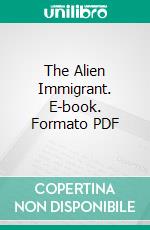 The Alien Immigrant. E-book. Formato PDF ebook di Major W. Evans