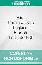 Alien Immigrants to England. E-book. Formato PDF ebook