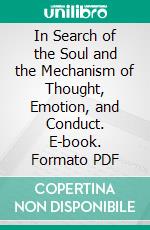 In Search of the Soul and the Mechanism of Thought, Emotion, and Conduct. E-book. Formato PDF ebook