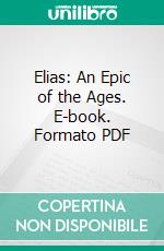 Elias: An Epic of the Ages. E-book. Formato PDF ebook