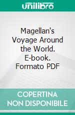 Magellan's Voyage Around the World. E-book. Formato PDF ebook