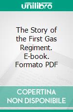 The Story of the First Gas Regiment. E-book. Formato PDF ebook