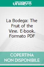 La Bodega: The Fruit of the Vine. E-book. Formato PDF ebook