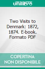 Two Visits to Denmark: 1872, 1874. E-book. Formato PDF ebook