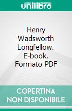 Henry Wadsworth Longfellow. E-book. Formato PDF ebook