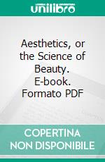 Aesthetics, or the Science of Beauty. E-book. Formato PDF ebook