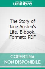 The Story of Jane Austen's Life. E-book. Formato PDF ebook di Oscar Fay Adams