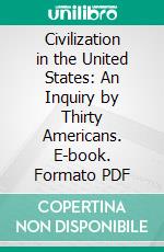 Civilization in the United States: An Inquiry by Thirty Americans. E-book. Formato PDF ebook di Harold Stearns