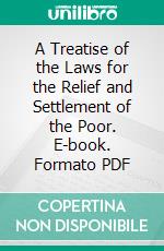 A Treatise of the Laws for the Relief and Settlement of the Poor. E-book. Formato PDF ebook di Michael Nolan