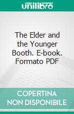 The Elder and the Younger Booth. E-book. Formato PDF ebook