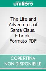 The Life and Adventures of Santa Claus. E-book. Formato PDF