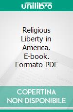 Religious Liberty in America. E-book. Formato PDF ebook di Charles Miles Snow