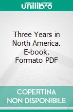 Three Years in North America. E-book. Formato PDF ebook