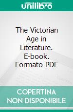 The Victorian Age in Literature. E-book. Formato PDF ebook