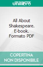 All About Shakespeare. E-book. Formato PDF ebook