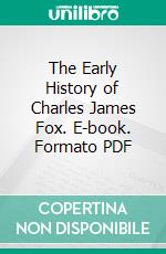 The Early History of Charles James Fox. E-book. Formato PDF ebook