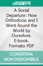 A Social Departure: How Orthodocia and I Went Round the World by Ourselves. E-book. Formato PDF